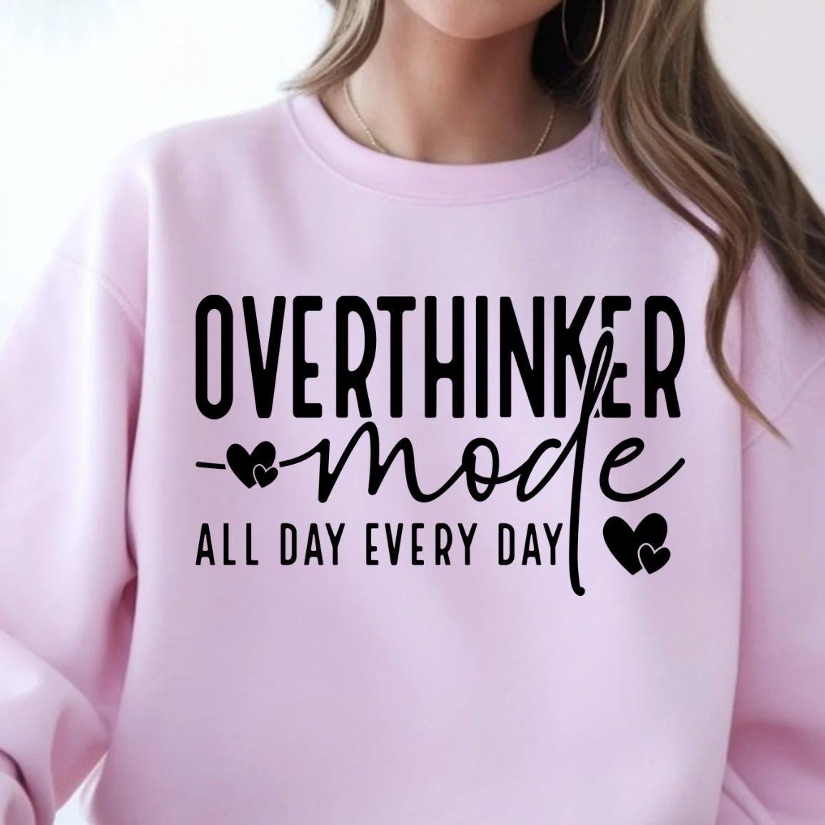 OVERTHINKER mode ALL DAY EVERY DAY t shirt or sweatshirt