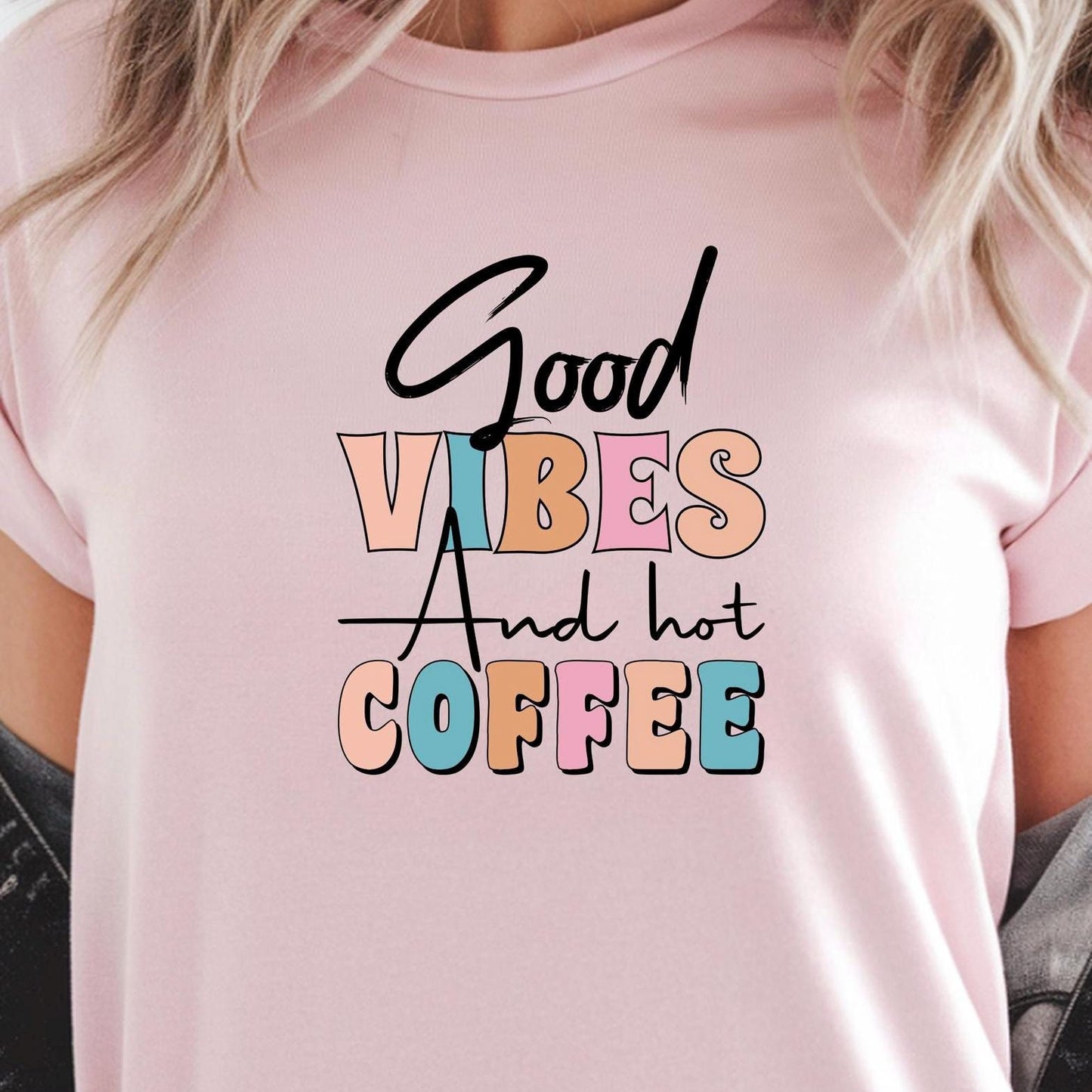 Good Vibes & Hot Coffee t shirt + Sweatshirt