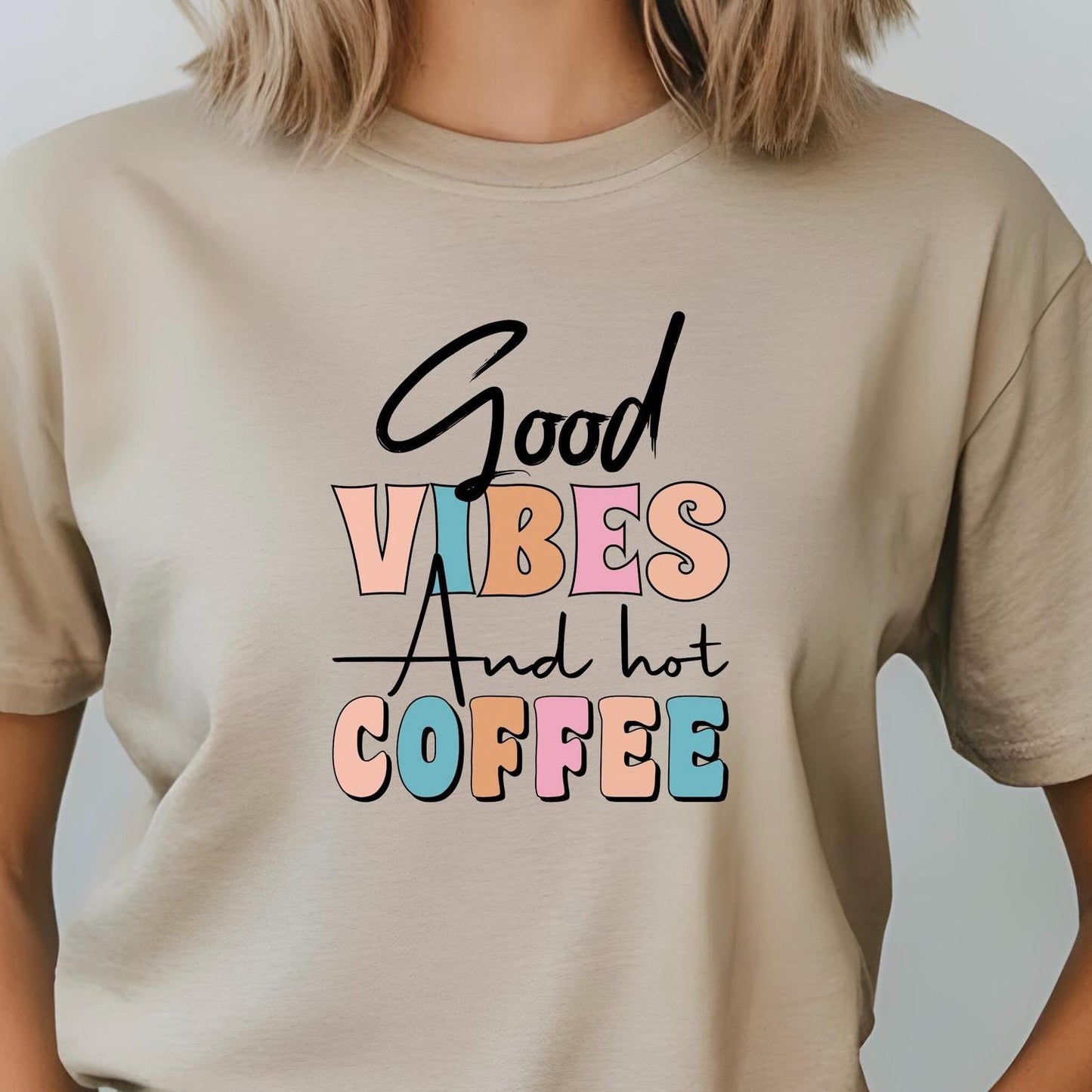 Good Vibes & Hot Coffee t shirt + Sweatshirt