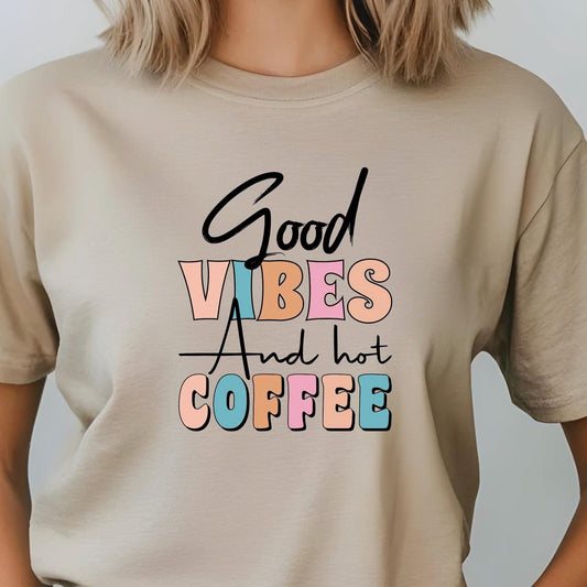 Good Vibes & Hot Coffee t shirt + Sweatshirt