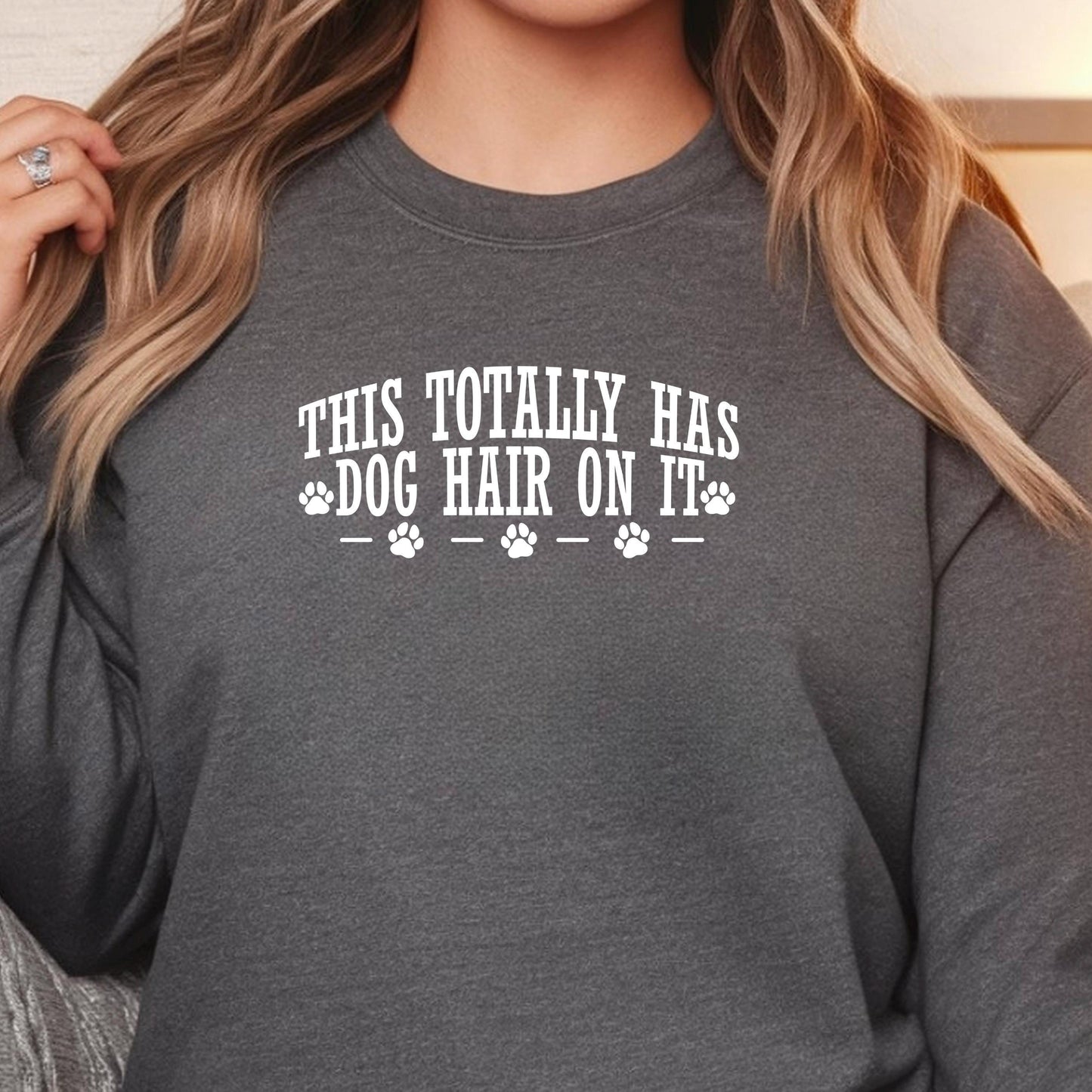 This Totally Has Dog Hair On It Tee or Sweatshirt