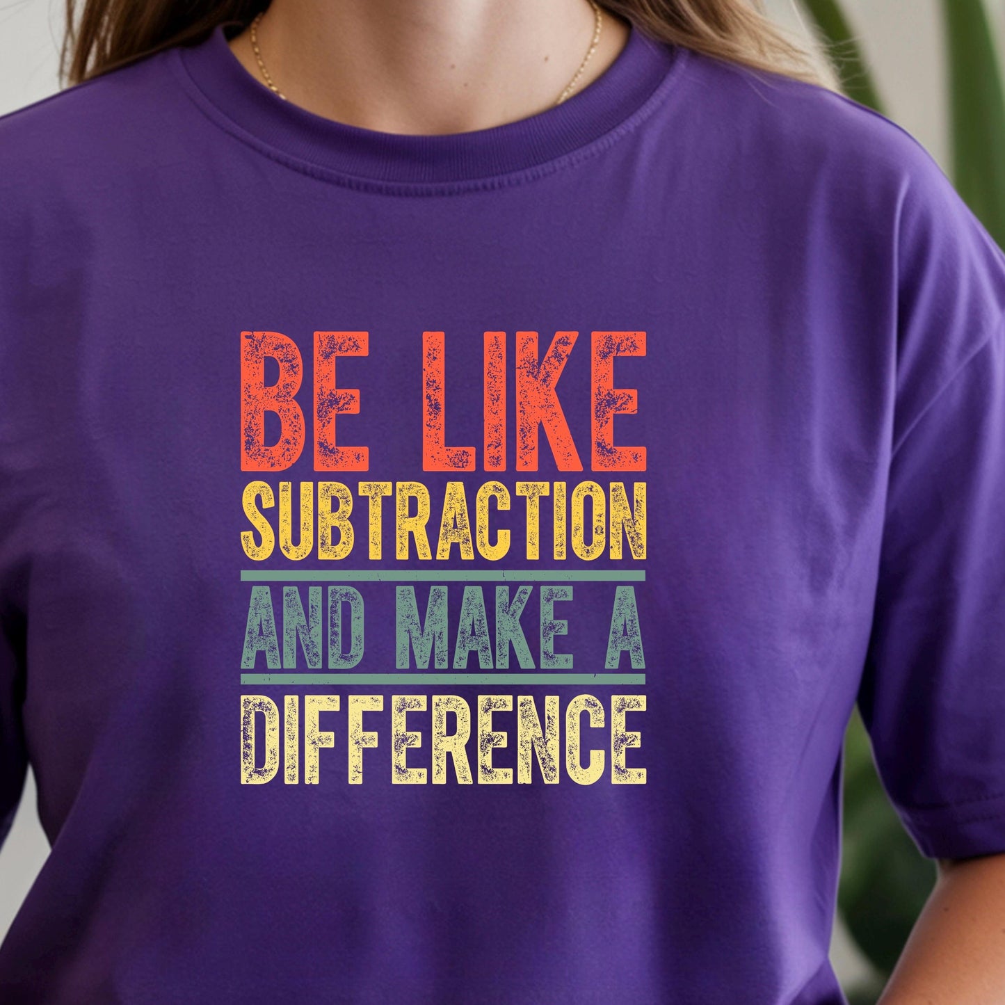 Inspirational Subtraction Shirt | Be Like Subtraction and Make a Difference Tee | Clever Pun Sweatshirt|DTF PRINT
