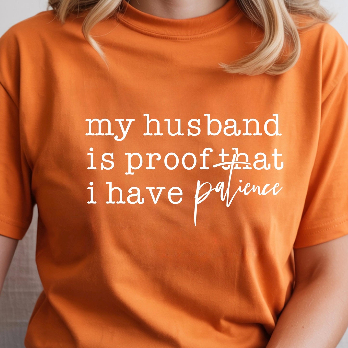 Funny Wife Shirt My Husband Is Proof I Have Patience DTF Print T-Shirt Sarcastic Marriage Tee Annoying Husband Gift Wifey Graphic Top