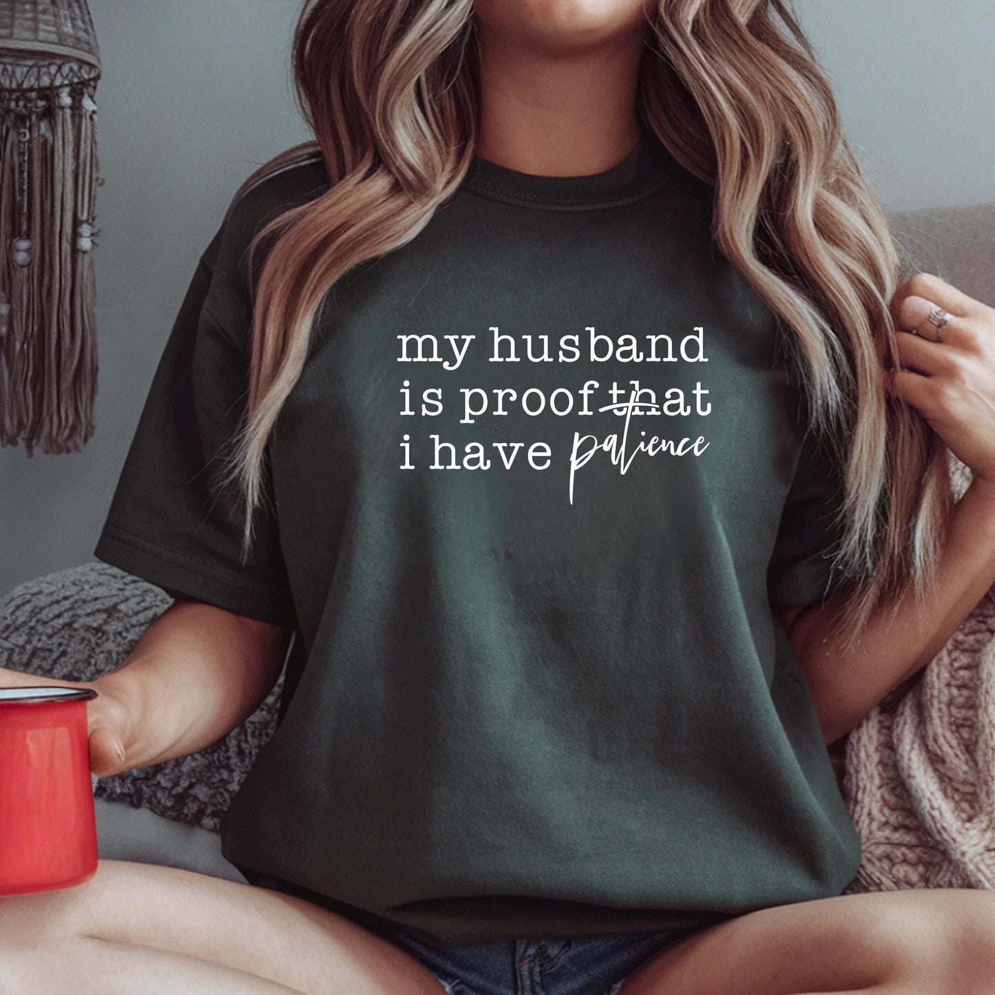 Funny Wife Shirt My Husband Is Proof I Have Patience DTF Print T-Shirt Sarcastic Marriage Tee Annoying Husband Gift Wifey Graphic Top