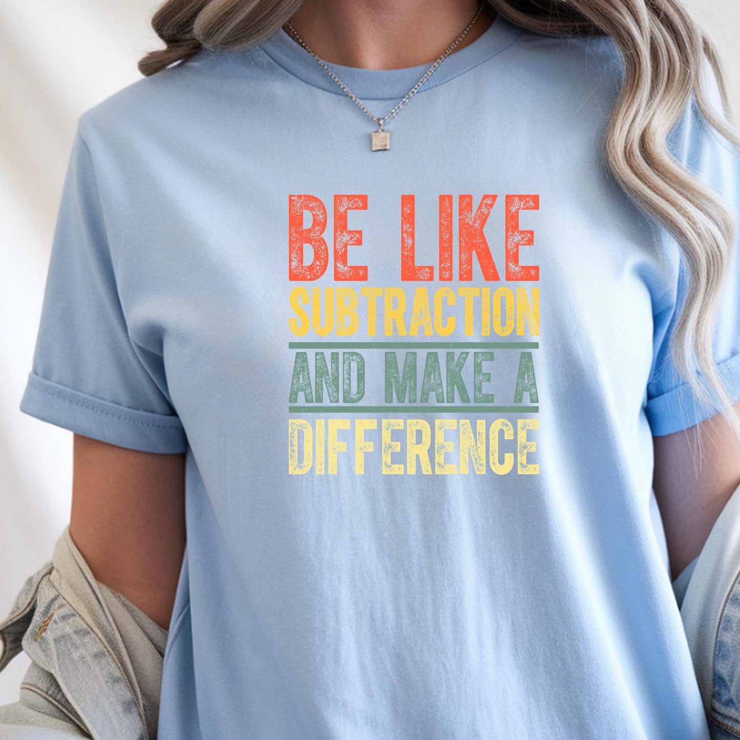 Inspirational Subtraction Shirt | Be Like Subtraction and Make a Difference Tee | Clever Pun Sweatshirt|DTF PRINT