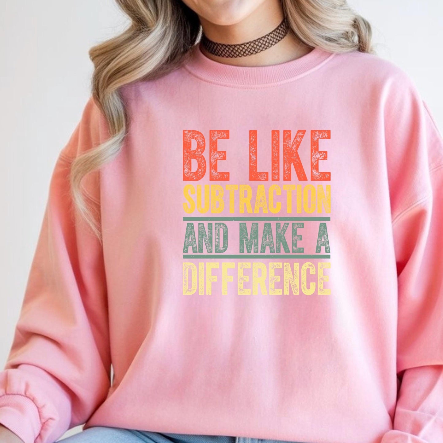 Inspirational Subtraction Shirt | Be Like Subtraction and Make a Difference Tee | Clever Pun Sweatshirt|DTF PRINT