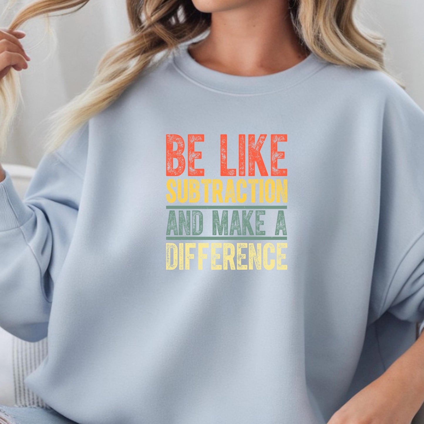 Inspirational Subtraction Shirt | Be Like Subtraction and Make a Difference Tee | Clever Pun Sweatshirt|DTF PRINT