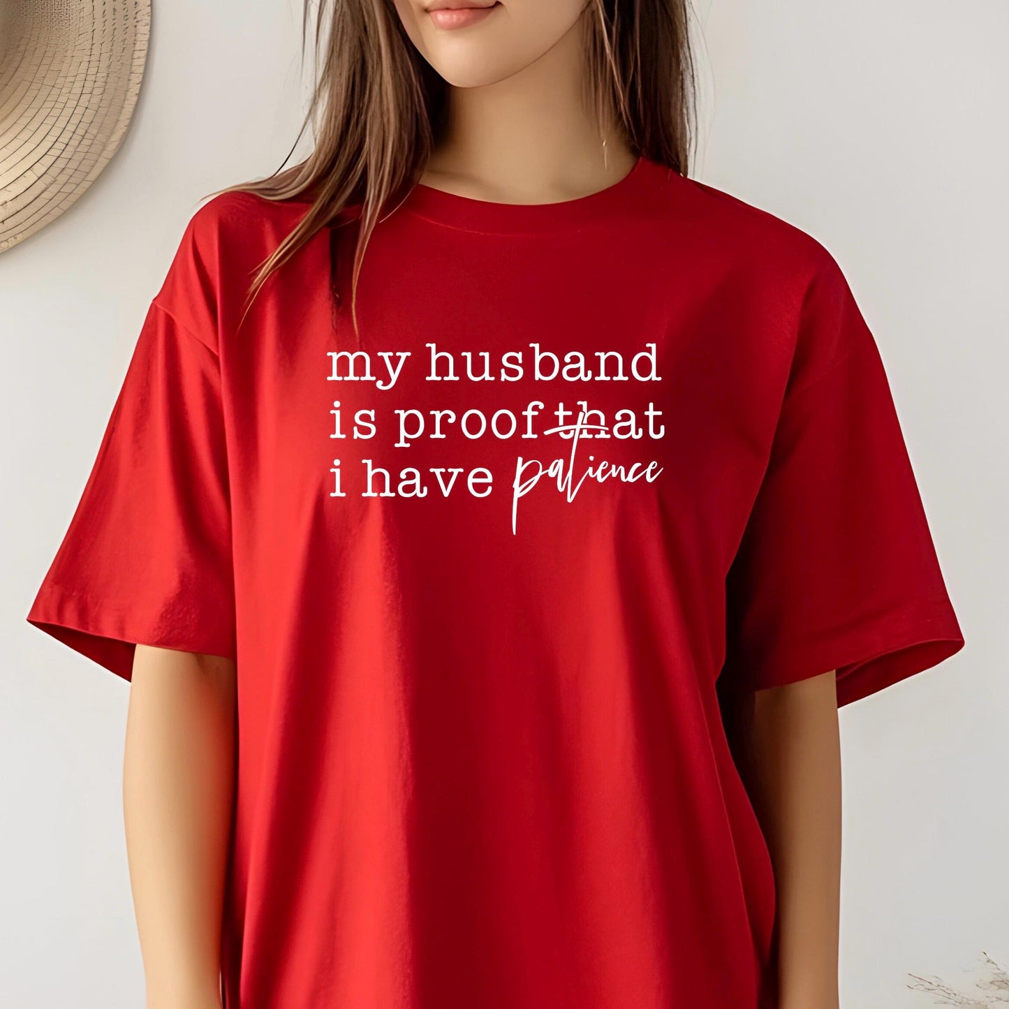 Funny Wife Shirt My Husband Is Proof I Have Patience DTF Print T-Shirt Sarcastic Marriage Tee Annoying Husband Gift Wifey Graphic Top